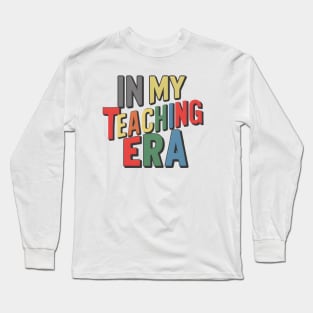 in my teaching era Long Sleeve T-Shirt